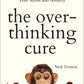 The Overthinking Cure: How To Stay In The Present, Shake Negativity, And Stop Your Stress And Anxiety (English)
