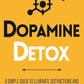 Dopamine Detox: A Short Guide to Remove Distractions and Get Your Brain to Do Hard Things