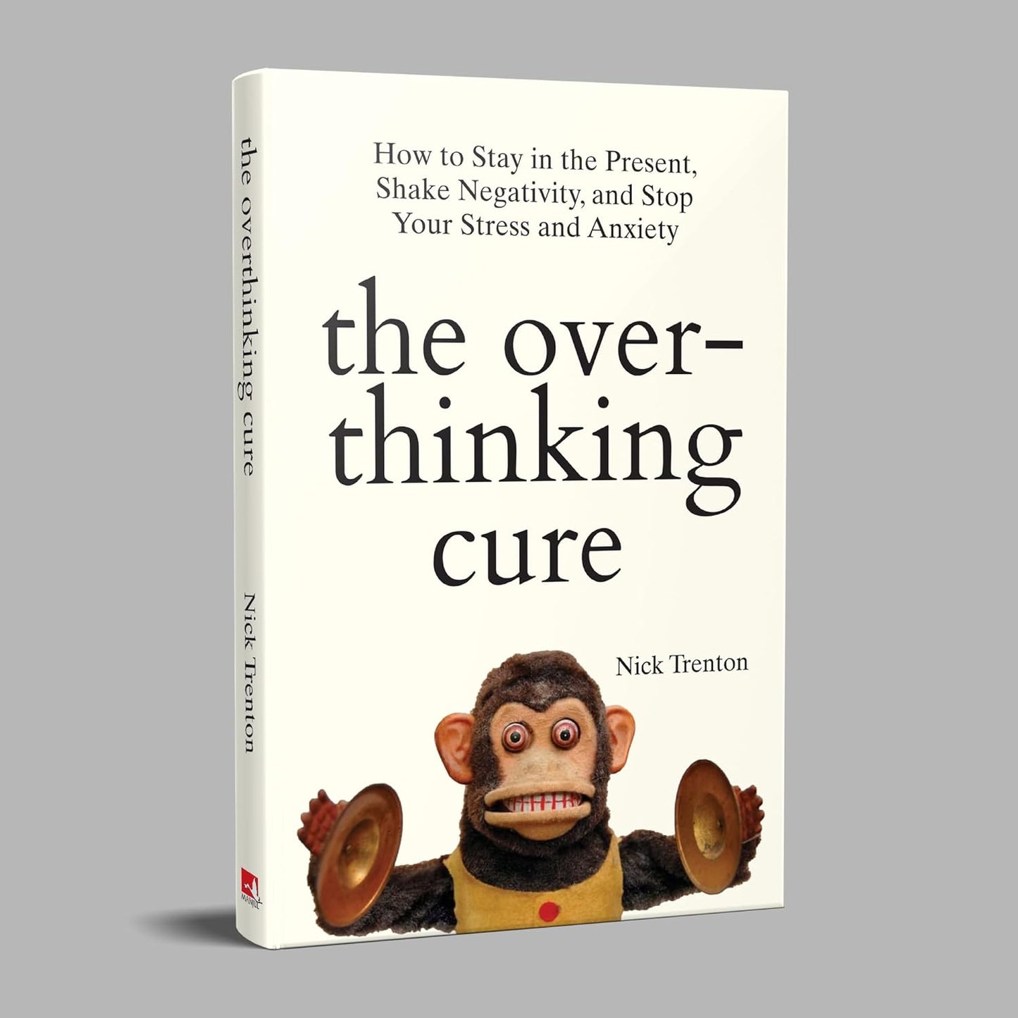 The Overthinking Cure: How To Stay In The Present, Shake Negativity, And Stop Your Stress And Anxiety (English)